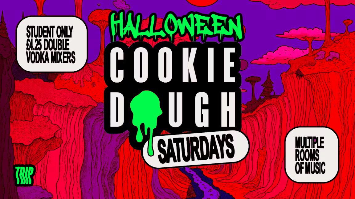 Cookie Dough: TRIP Halloween Saturday! ⚠️ SELL OUT WARNING – Final 50 Tickets ⚠️ [£4.25 Doubles]