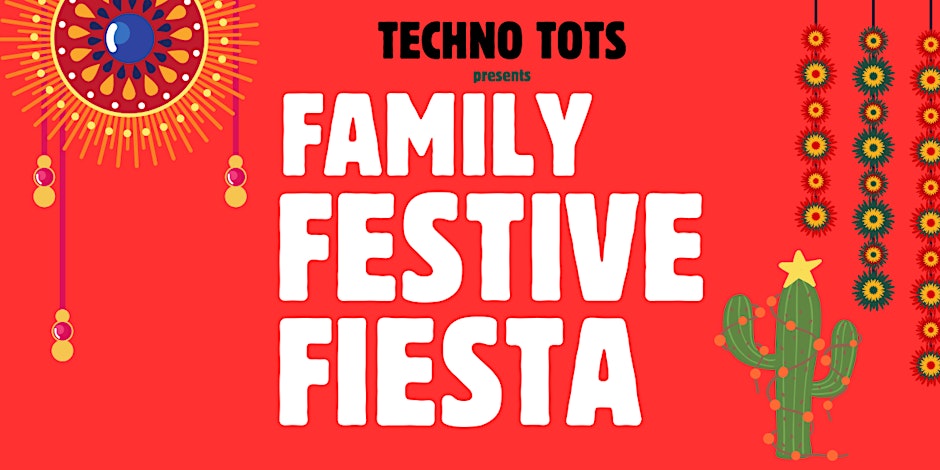 Techno Tots: Family Festive Fiesta