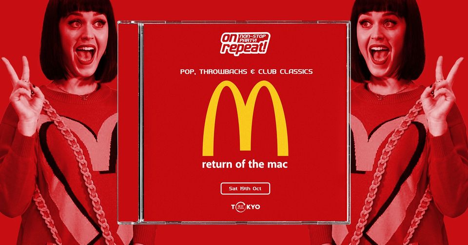 on repeat ∙ RETURN OF THE MAC (free maccies in the club) *10 £7 TICKETS LEFT*