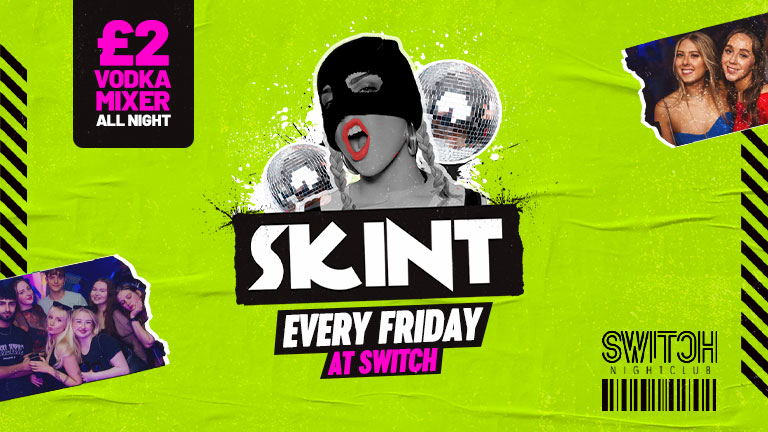 Switch Nightclub | SKINT! £2 VODKA MIXER All Night