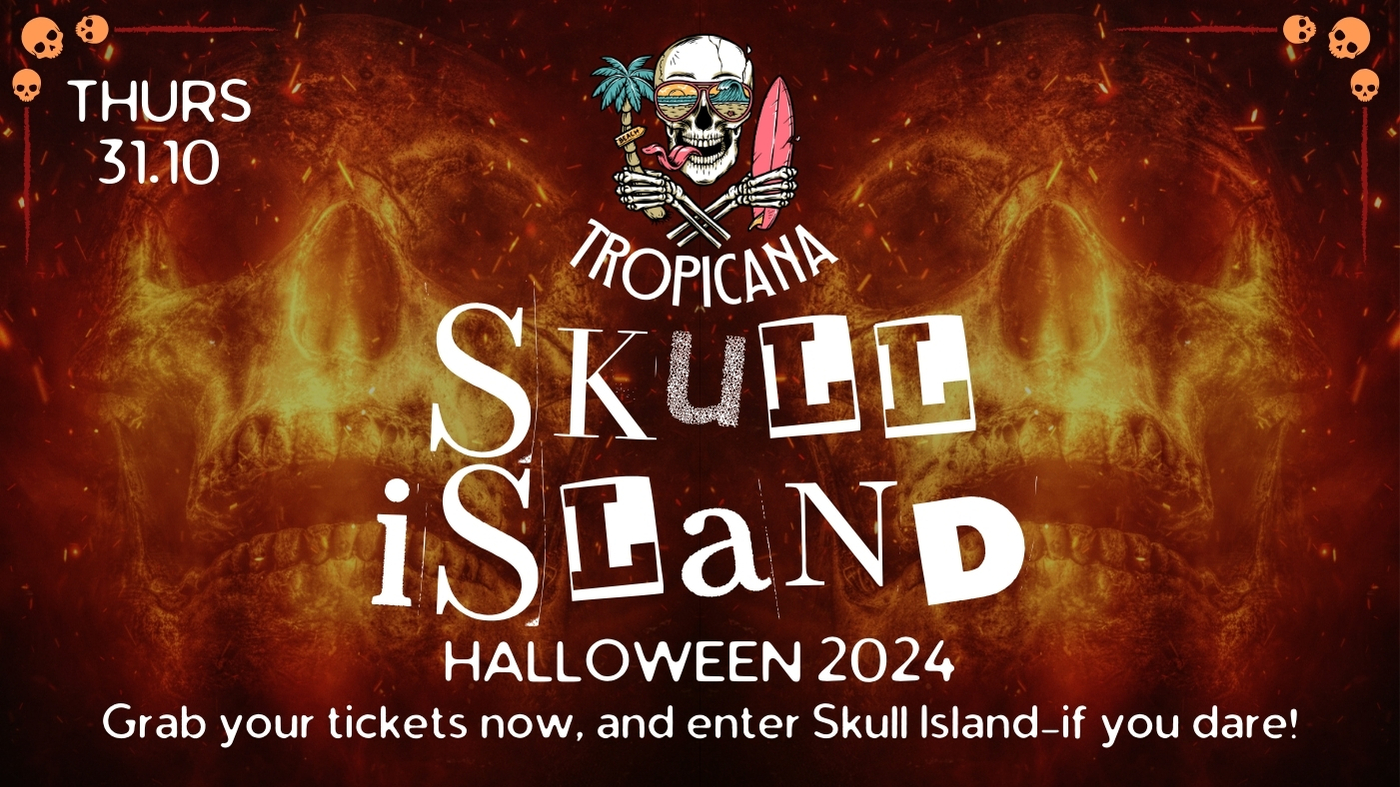 TROPICANA HALLOWEEN | SKULL ISLAND | 31.10