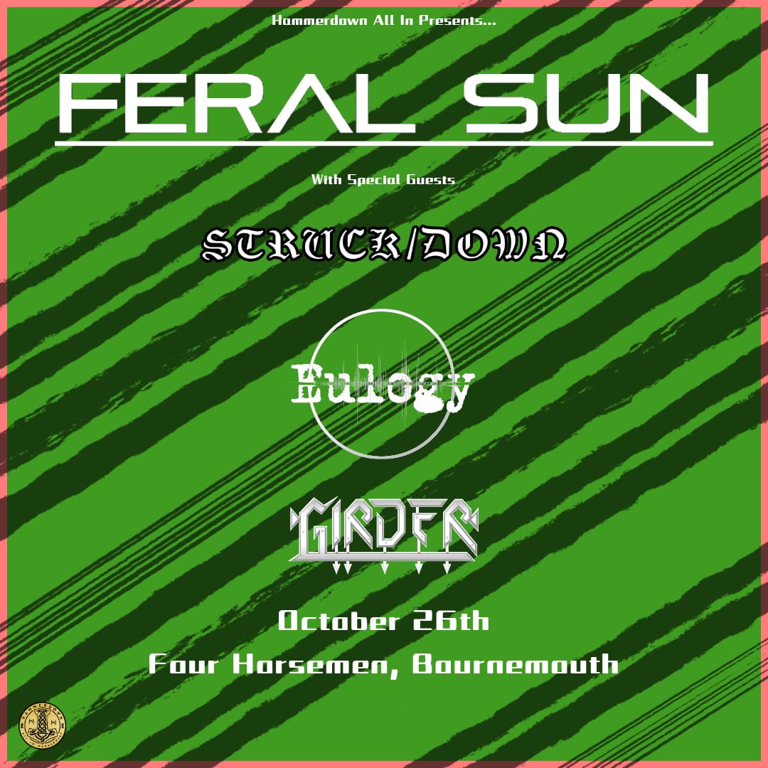 Feral Sun / Struck/Down / Eulogy  / Girder