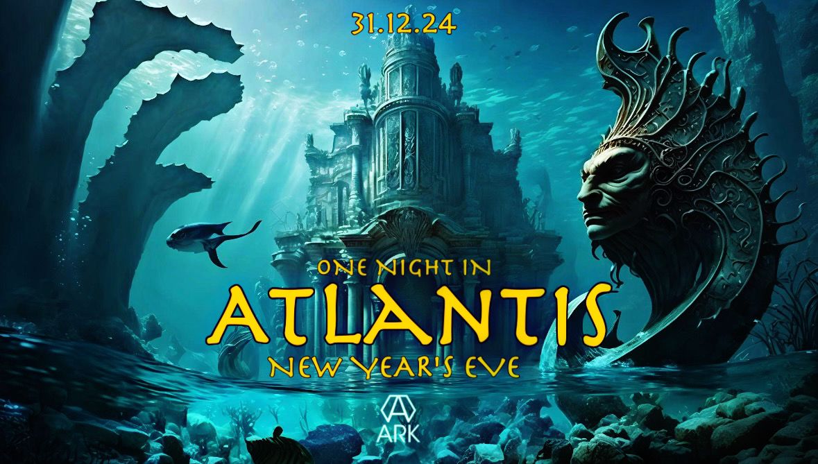 ARK Presents One Night In Atlantis New Years Eve (NYE)