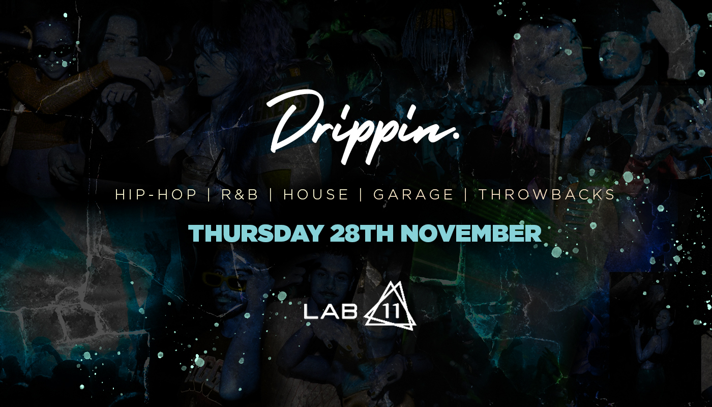 Drippin x LAB11 – Thursday 28th November [FINAL TICKETS REMAIN!]