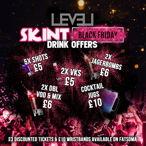 SKINT BLACK Friday DEALS @ Level Nightclub Bolton