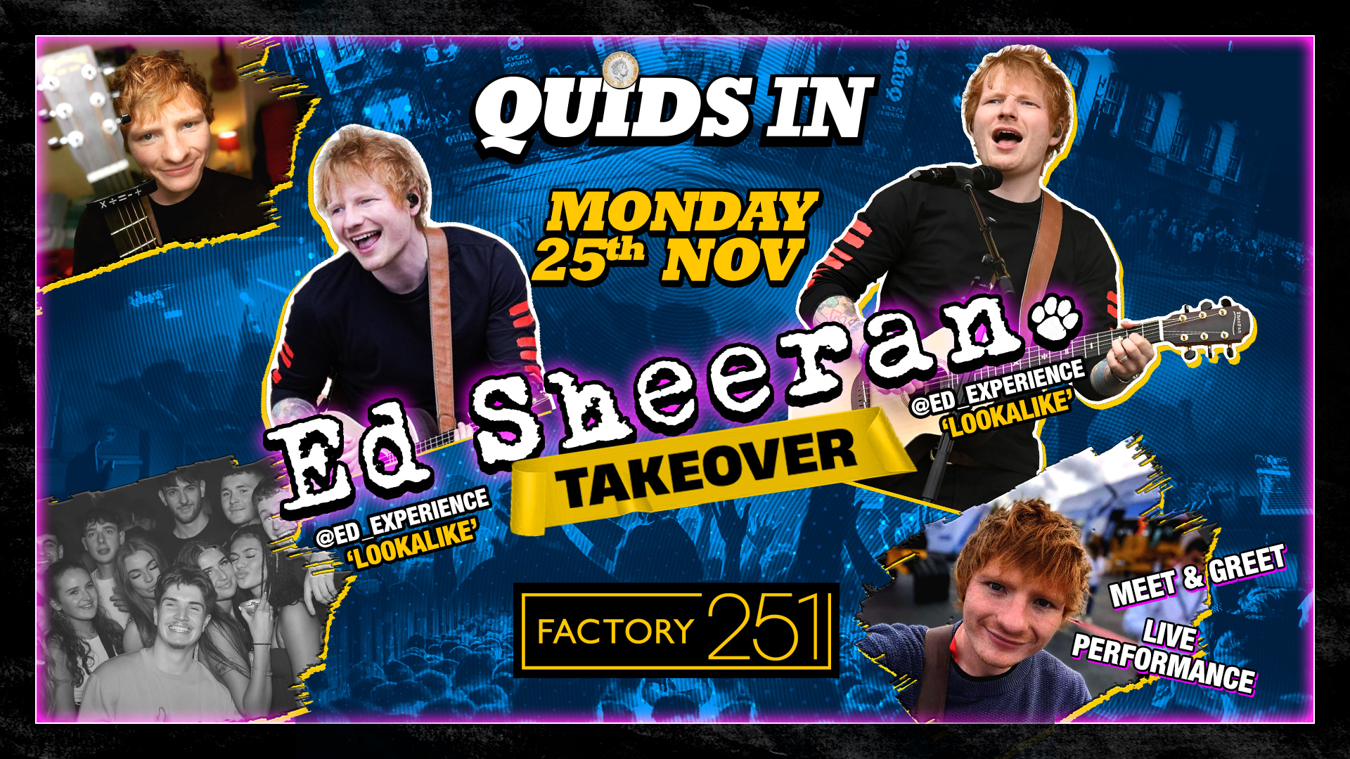 QUIDS IN !! MONDAYS 🧸 FACTORY !! Special Guest ED SHEERAN ‘Look-a-like’ Live performance + Meet & Greet 📸 TICKETS SELLING FAST!