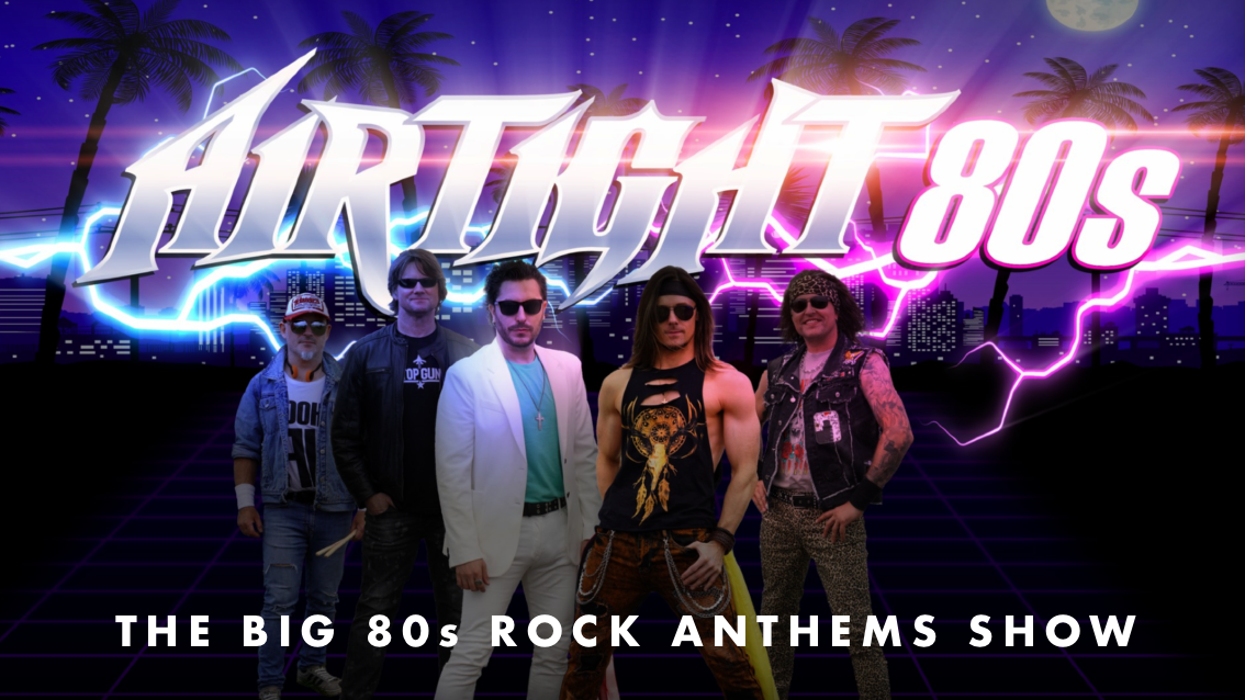 🚨 LAST FEW TICKETS! 🎸AIRTIGHT 80s – The Big 80s Rock Anthems Show!