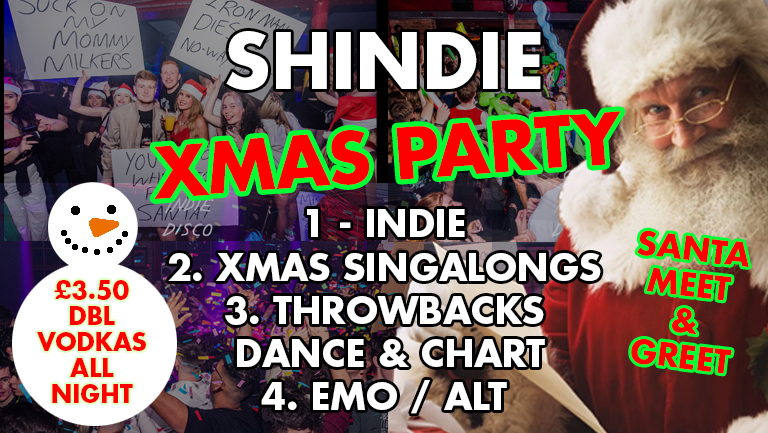 Shit Indie Disco – Shindie – BIG CHRISTMAS PARTY – 4 Rooms of Music –  Dance, Pop Chart / Indie, Rock / Throwbacks, Cheese / 🎄 Christmas Singalongs 🎄 / Emo / Disco  🚨 £3.50 VODKA DBLS ALL NIGHT LONG 🚨 THIS WILL SELL OUT!!