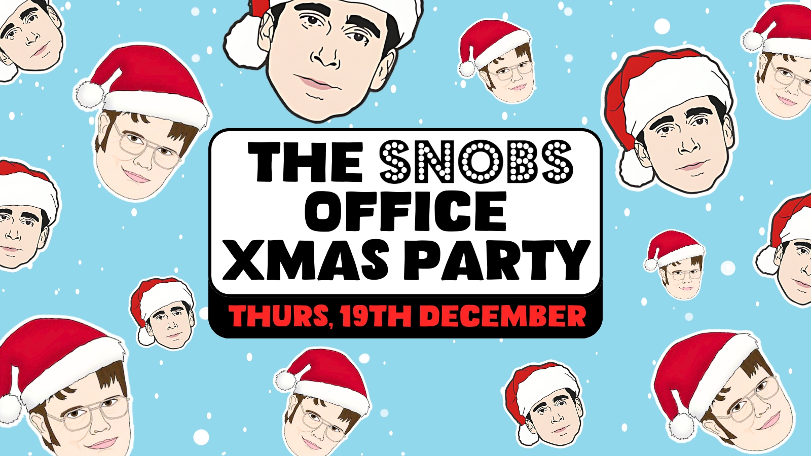 THE SNOBS OFFICE CHRISTMAS PARTY [FREE ENTRY] – 19th Dec