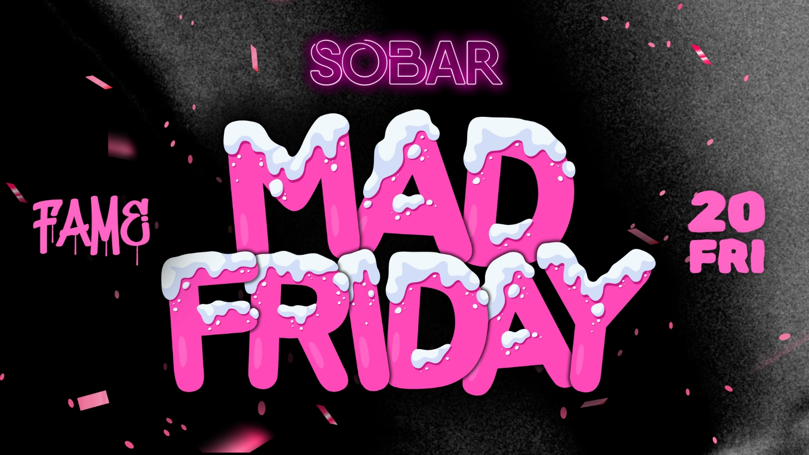 SOBAR  – FAME MAD FRIDAY [FINAL FRIDAY BEFORE XMAS!]