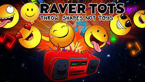 RAVER TOTS!