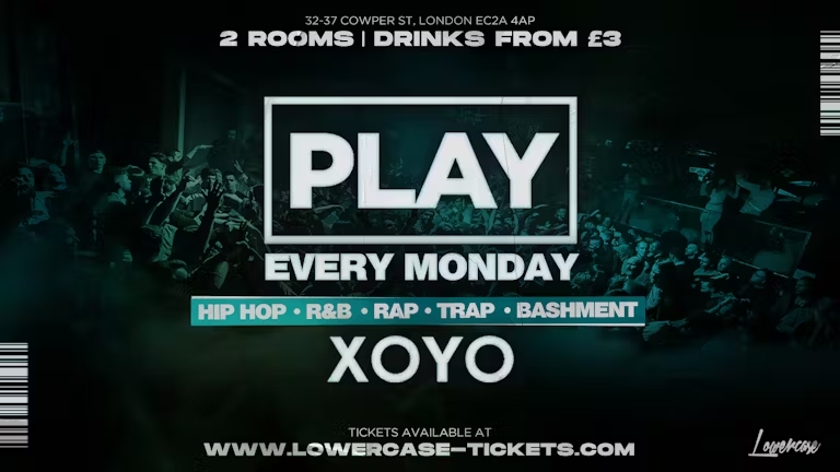 PLAY @ XOYO – LONDON’S BIGGEST MONDAY NIGHT 🏆