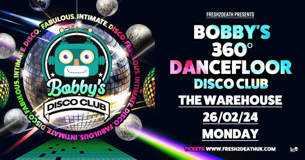 Bobby’s 360° Dancefloor Disco Club – The Warehouse – Mon 26th Feb