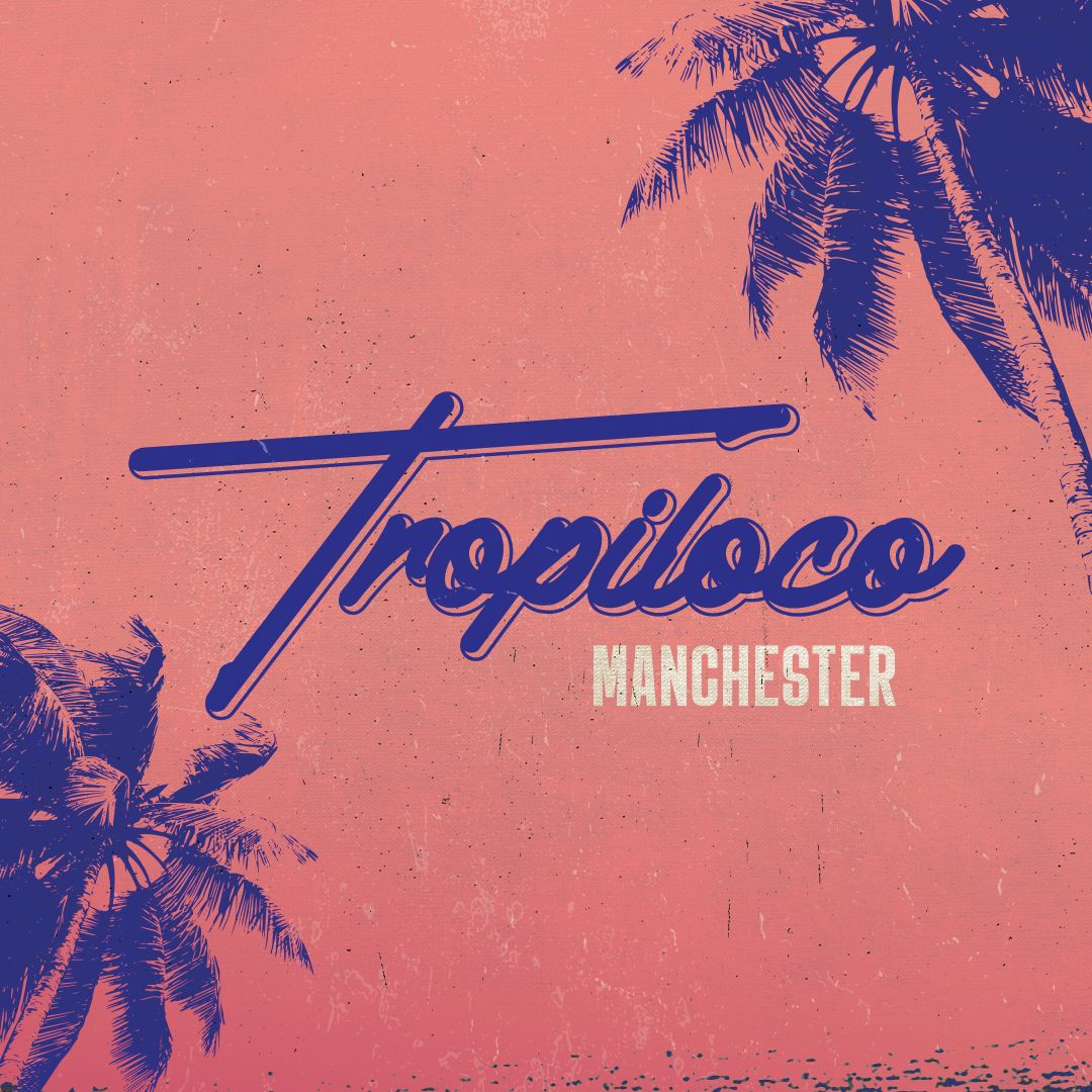 TROPILOCO MANCHESTER // SIGN UP NOW FOR MORE INFO