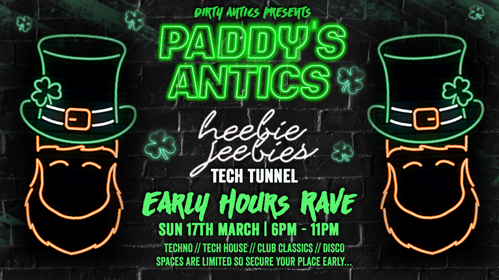 Paddy’s Antics : Early Hours Rave : Tech Tunnel Paddy’s Day Special : £3.50 DOUBLES