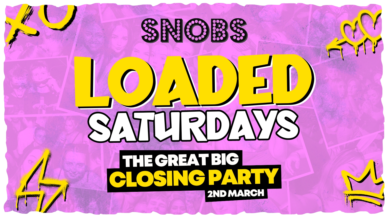 Loaded Saturday 🔥ADVANCE TIX SOLD OUT!! 🔥300 TIX ON THE DOOR FROM 10PM!!🔥 🚨THE GREAT BIG CLOSING PARTY 🚨 2nd March