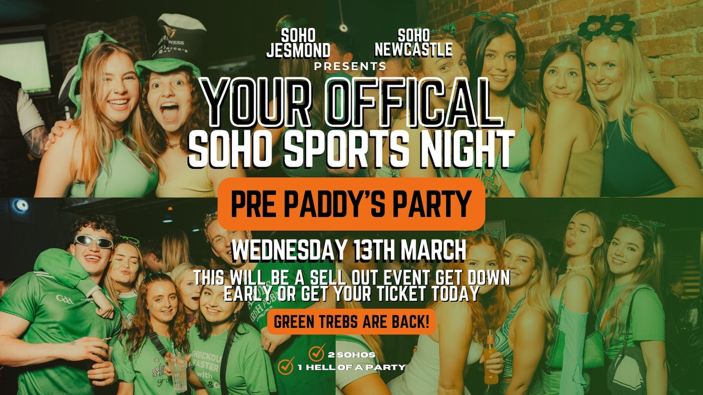 YOUR OFFICIAL SOHO SPORTS NIGHT PRE PADDY’S PARTY ☘️ | 13th March | Soho Rooms Newcastle