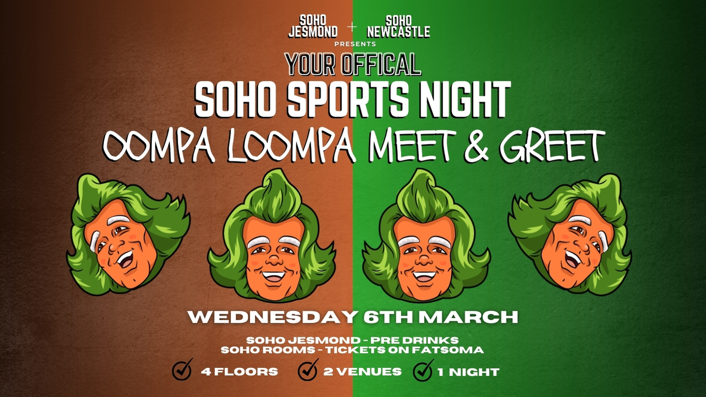 YOUR OFFICIAL SOHO SPORTS NIGHT | OOMPA LOOPMA MEET & GREET | 6th March | Soho Rooms Newcastle