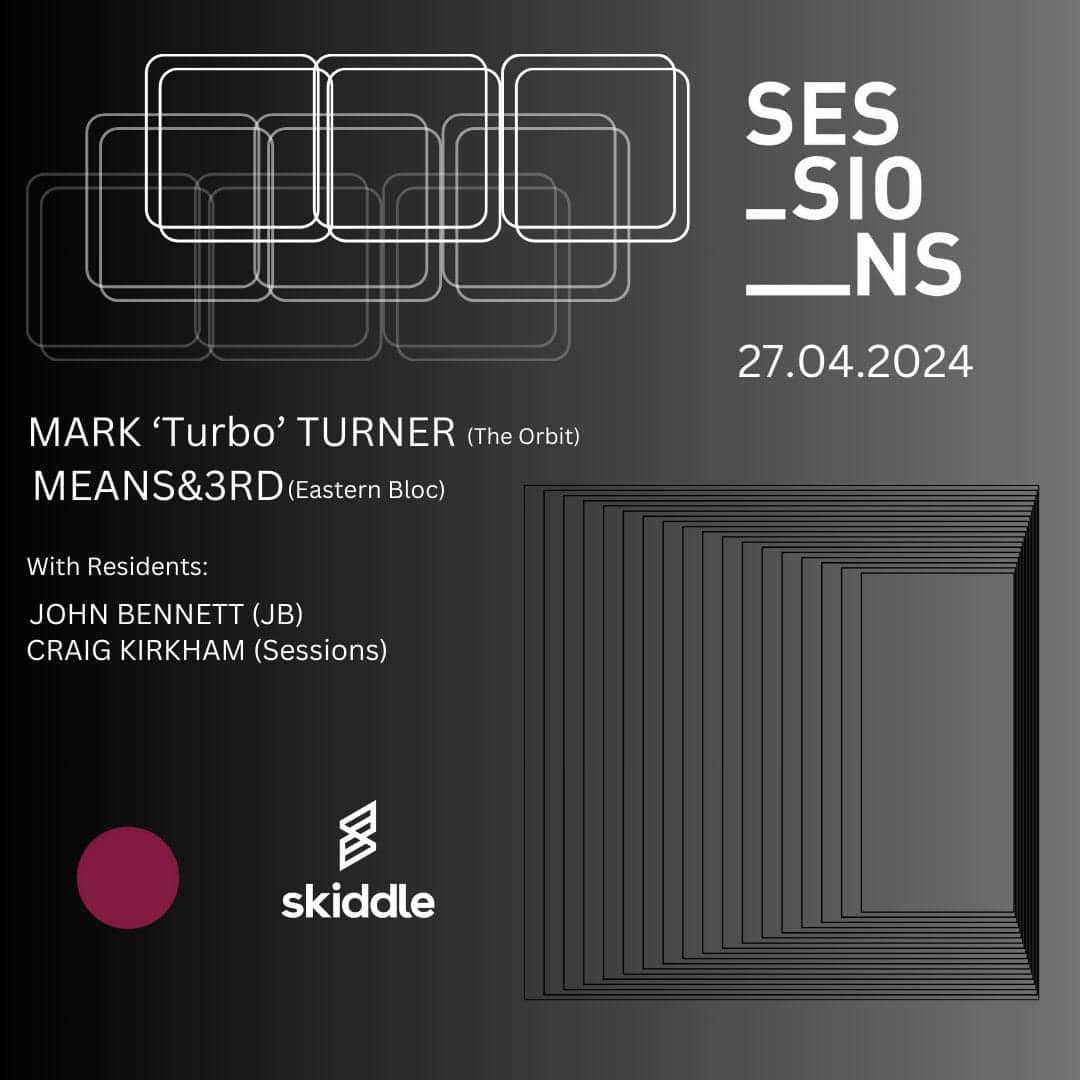 Sessions presents Mark ‘Turbo’ Turner and Means&3rd plus Sessions residents