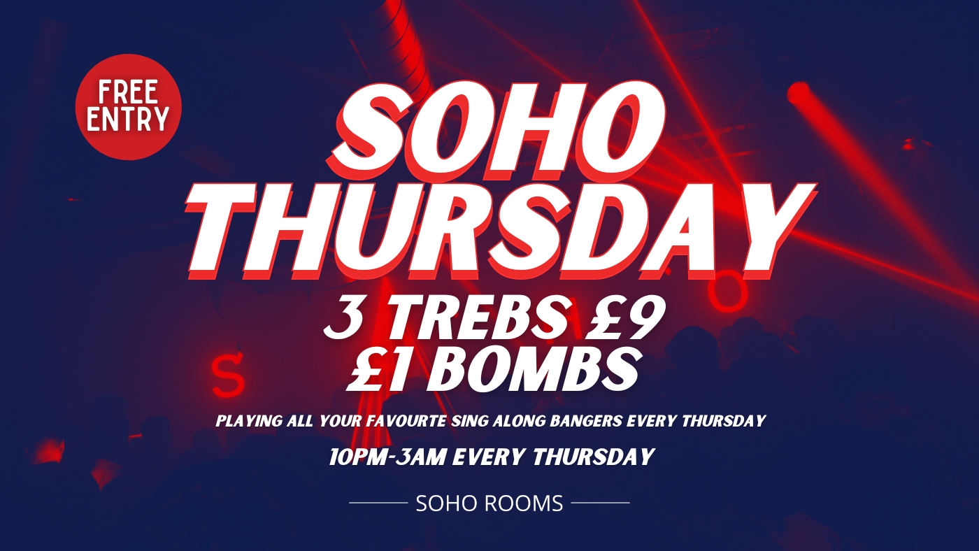 Soho Thursday | Soho Rooms | 3 Trebs £9 | £1 Bombs – FREE ENTRY