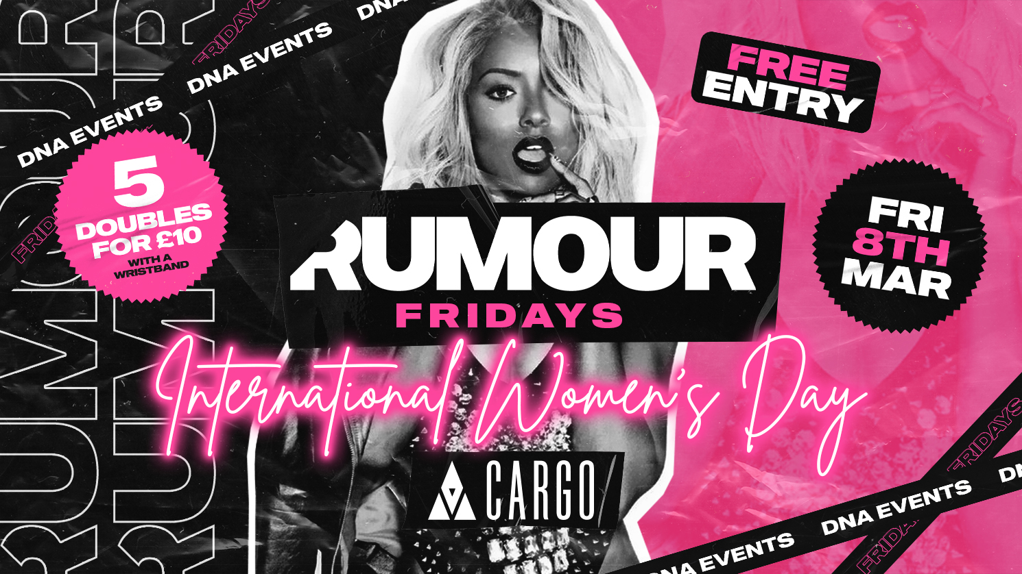Cargo: Rumour Fridays – International Women’s Day Special – 5 Doubles for £10 Wristbands 💃🏼