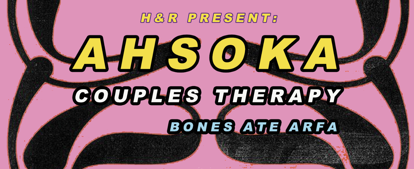 Ahsoka + Couples Therapy + Bones Ate Arfa