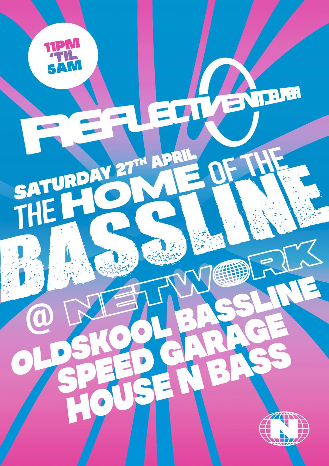 REFLECTIVE ‘THE HOME OF THE BASSLINE’ SATURDAY 27th APRIL @ NETWORK