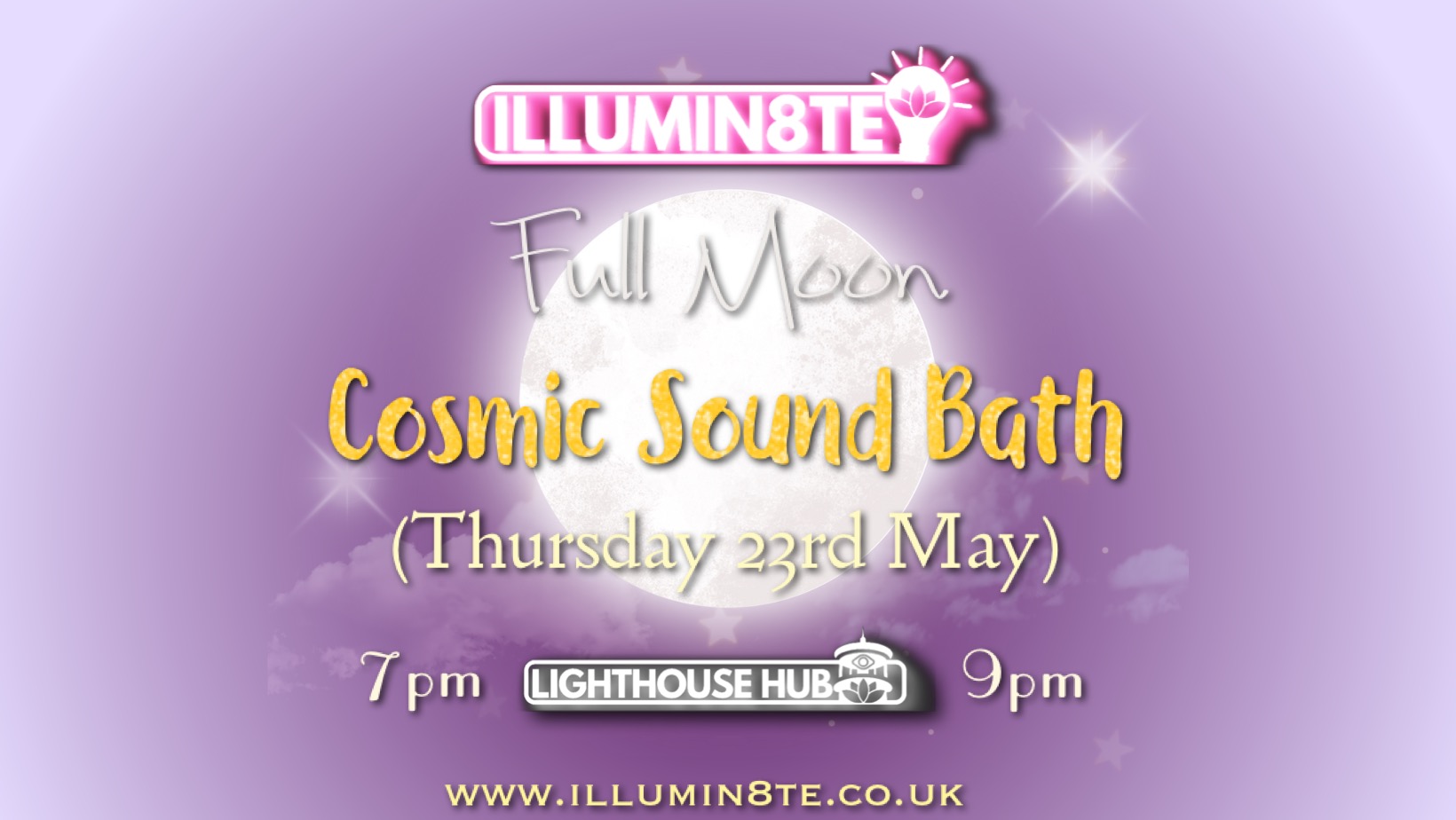 Illumin8te | Sacred Sounds Of The Cosmos FULL MOON | (Sound Bath 23rd May) @ THE LIGHTHOUSE 7pm