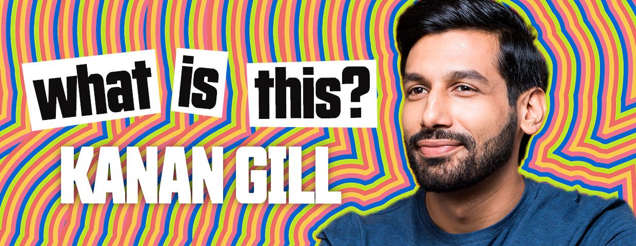 Kanan Gill: What Is This? : London Union Chapel