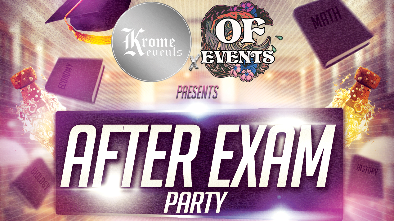 Krome Events x OF Events Presents: After Exams Party