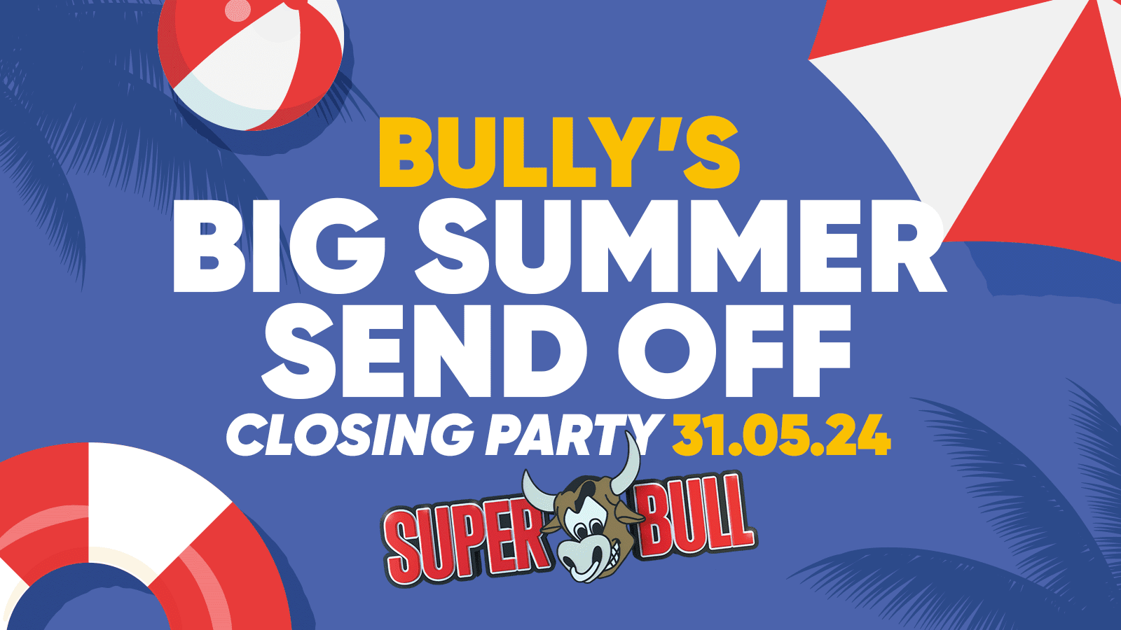 The Superbull – Bully’s Summer Send Off (Closing Party) 🐮
