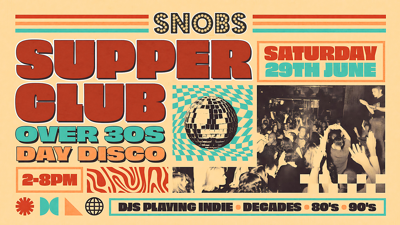 SNOBS SUPPER CLUB [TODAY!!] Over 30’s Day Disco 🤘[29TH JUNE] 🤘