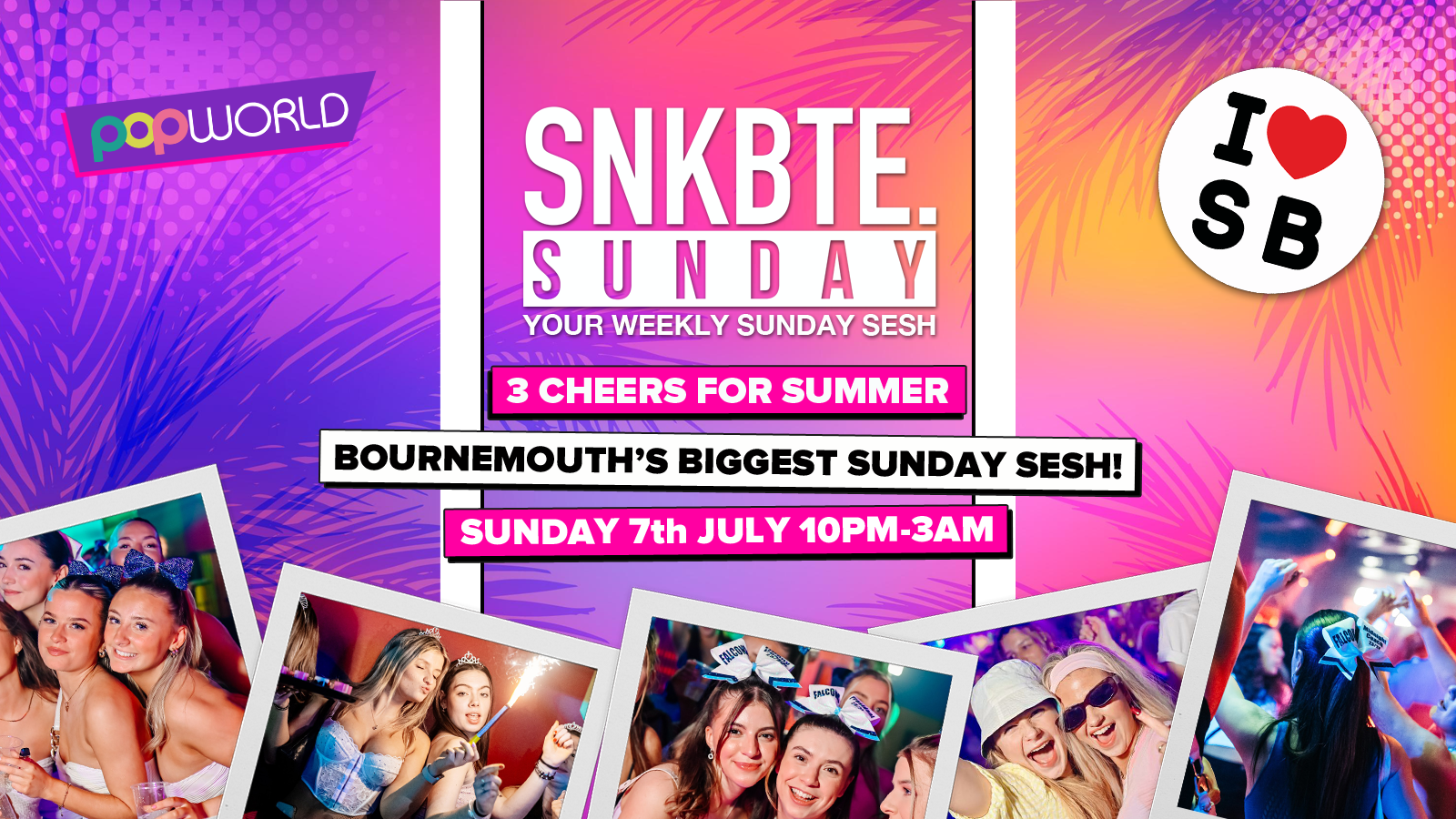 Snakebite Sundays @Popworld & Felsons // 3 Cheers For Summer!