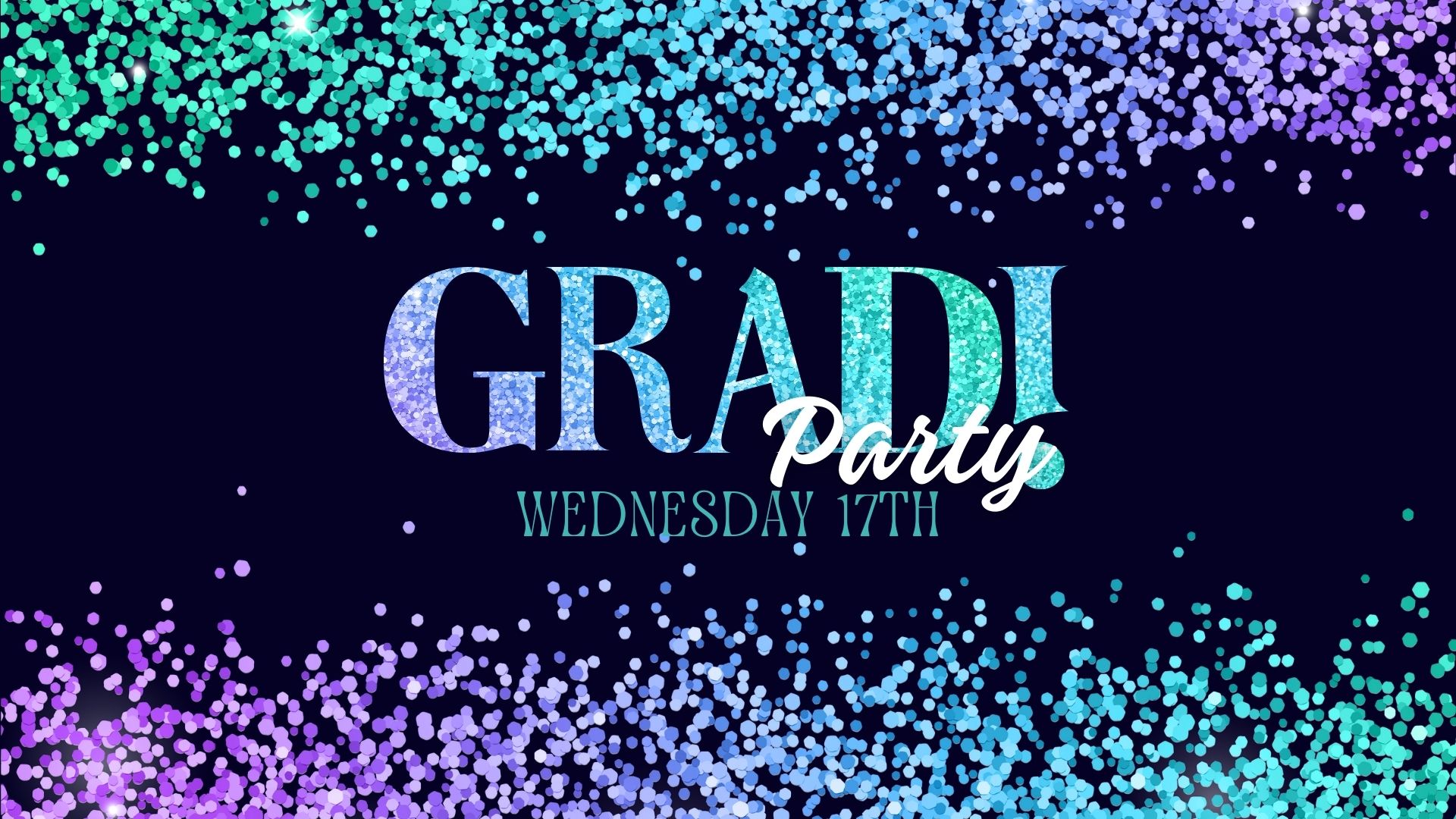 Graduation Party! – Wednesday 17th