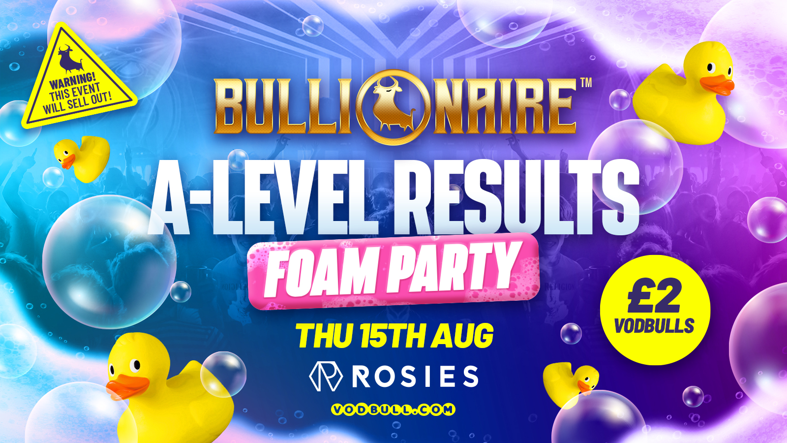 Bullionaire™️ & Vodbull do A-LEVELS at Rosies!! [🔥EXTRA TICKETS RELEASED🔥] 💥15/08