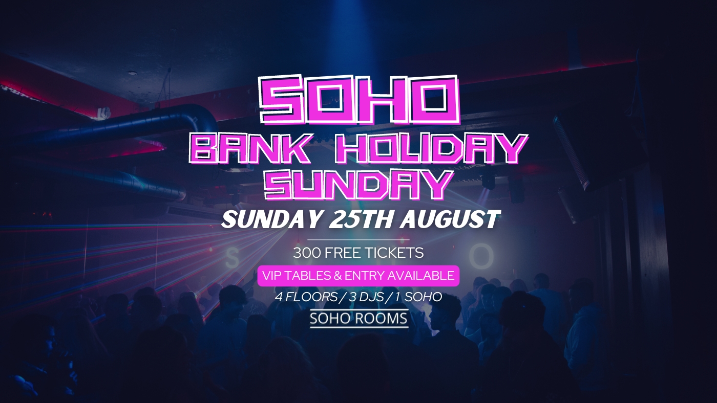 Soho Bank Holiday Sunday | 25th August | Soho Rooms