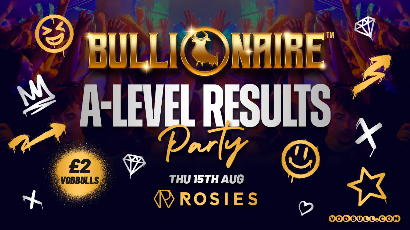 Vodbull &  Bullionaire™️presents… THE A-Levels PARTY!!  [🔥EXTRA TICKET RELEASE!🔥] @ Rosies 🧡15/08