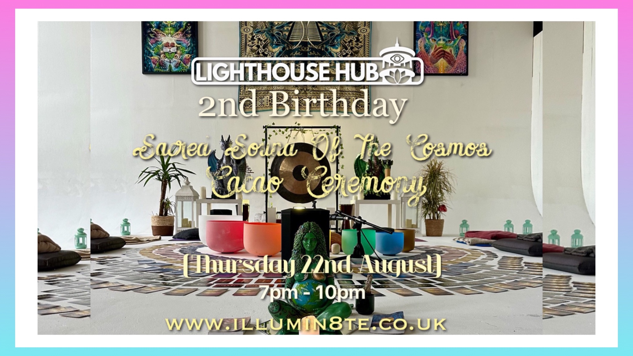 Illumin8te | 2nd Birthday | Sacred Sounds Of The Cosmos  | (Sound Bath 22/8/2024) @ THE LIGHTHOUSE 7pm
