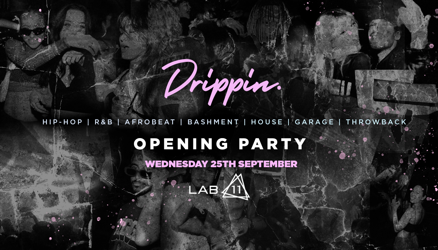 Drippin x Freshers Opening Party – LAB11 [FINAL TICKETS!]