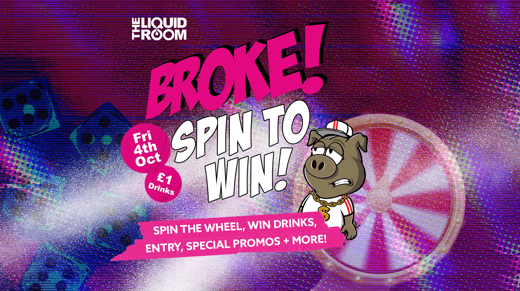 BROKE! FRIDAYS | SPIN TO WIN! | WIN YOUR ENTRY OR FREE DRINKS! | 4TH OCTOBER