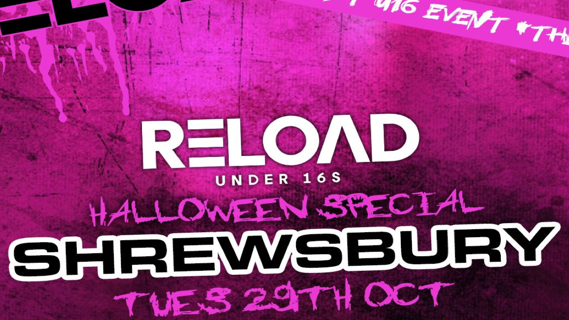 Reload Under 16s – HALLOWEEN SPECIAL – Shrewsbury