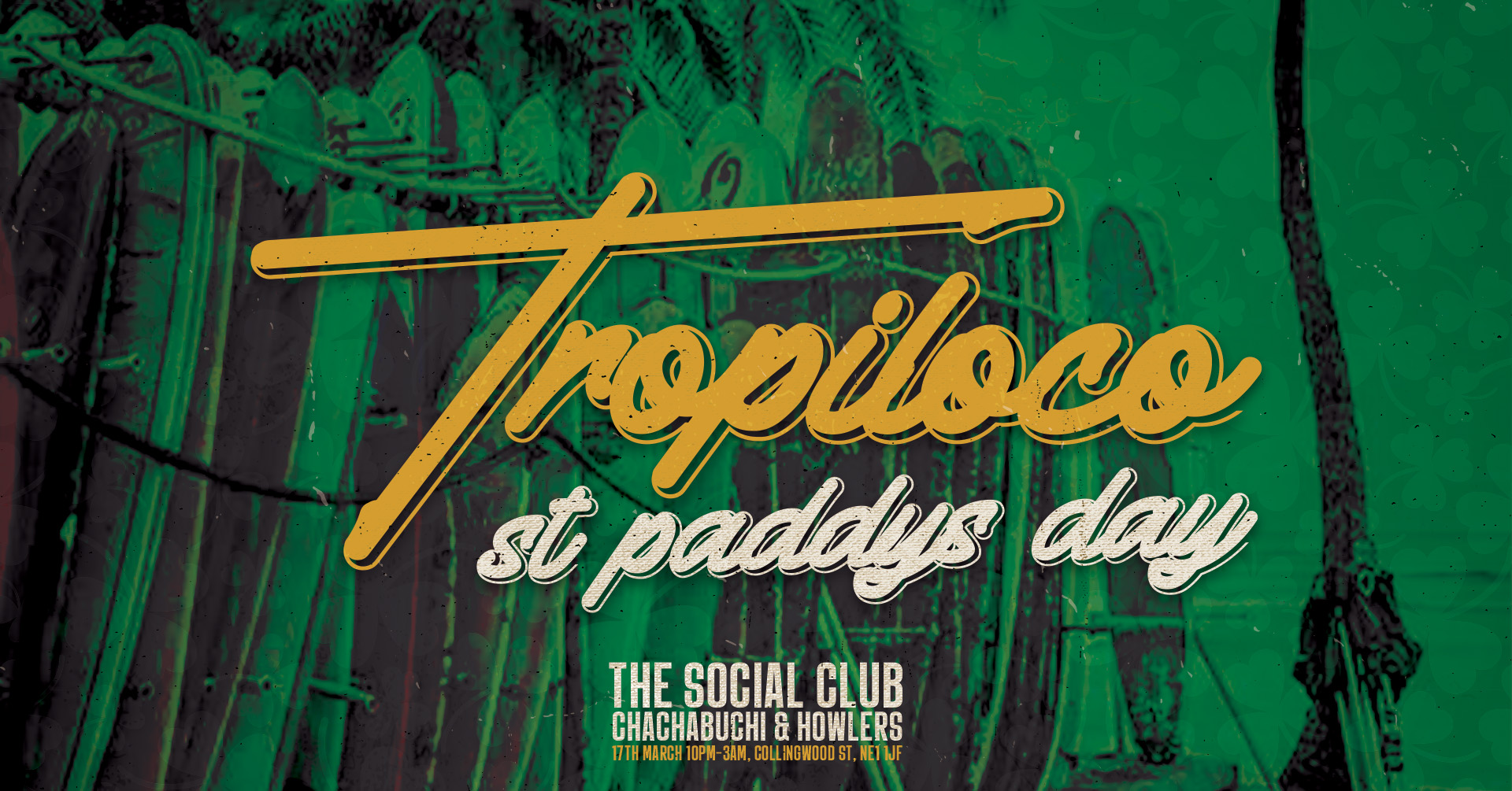 🪩☘️ TROPILOCO MONDAYS – 6 ROOMS – FULL COMPLEX TAKEOVER – SOLD OUT! ☘️🪩 ST PADDYS SPECIAL 🇮🇪 // 17th MARCH @ THE SOCIAL CLUB, HOWLERS & CHA CHA 🇮🇪