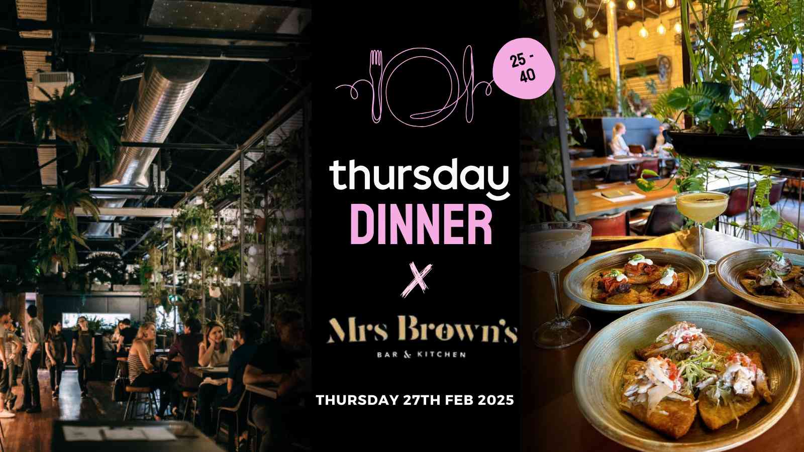 Thursday Dinner | Mrs Brown’s Bar & Kitchen (25-40) | Newstead