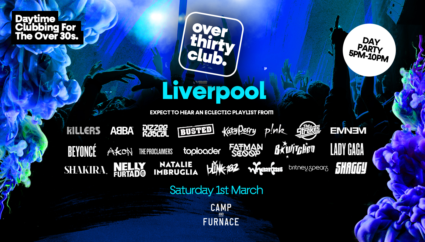 OVER 30’s CLUB  – Daytime Clubbing  – Liverpool • CAMP + FURNACE [LAST TICKETS!]