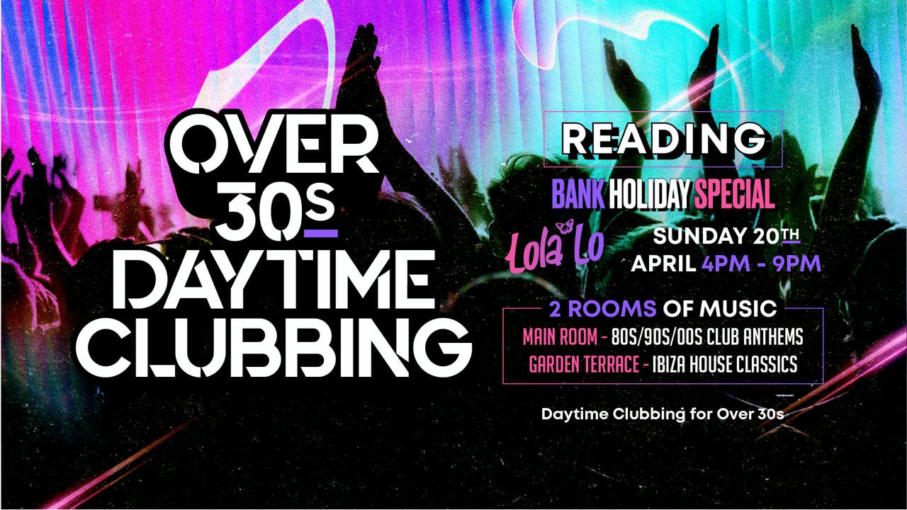 OVER 30s DAYTIME CLUBBING – READING (Bank Hols Weekend) 🕺🏽