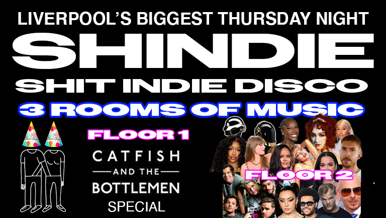 Shit Indie Disco – Shindie – CATFISH & THE BOTTLEMEN SPECIAL on floor 1 ❤️‍🔥 PLUS POP/THROWBACKS ON FLOOR 2 ❤️‍🔥 £4 DOUBLES AND MIXER