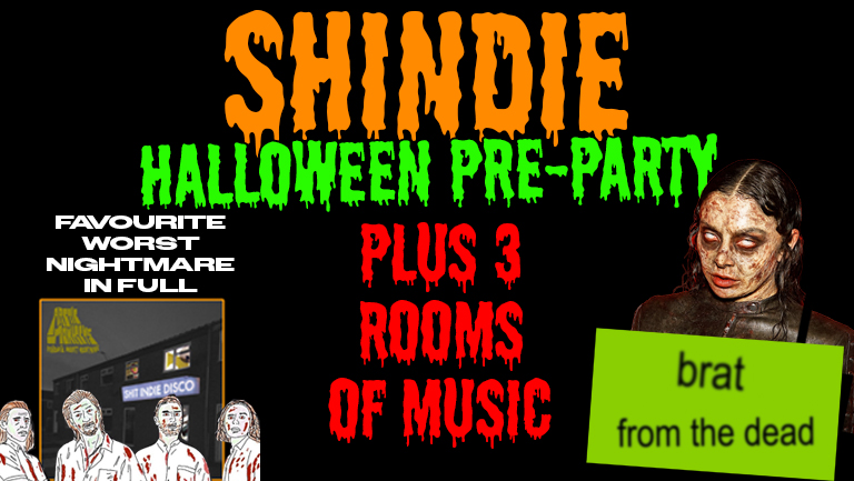 🎃 Shit Indie Disco – SHINDIE THURSDAY – Halloween Fancy Dress Party –  🚨 Pop/ Dance / Indie / 💀 Arctic Monkeys FAVOURITE WORST NIGHTMARE IN FULL / BRAT FROM THE DEAD RAVE FLOOR 2 🚨🎃 Top Floor DANCE ANTHEMS! this always sells out