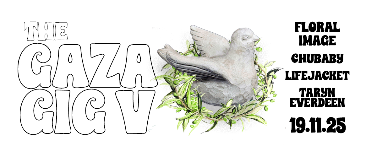 Gaza Gig V: Floral Image, Chubaby, Lifejacket, Taryn Everdeen