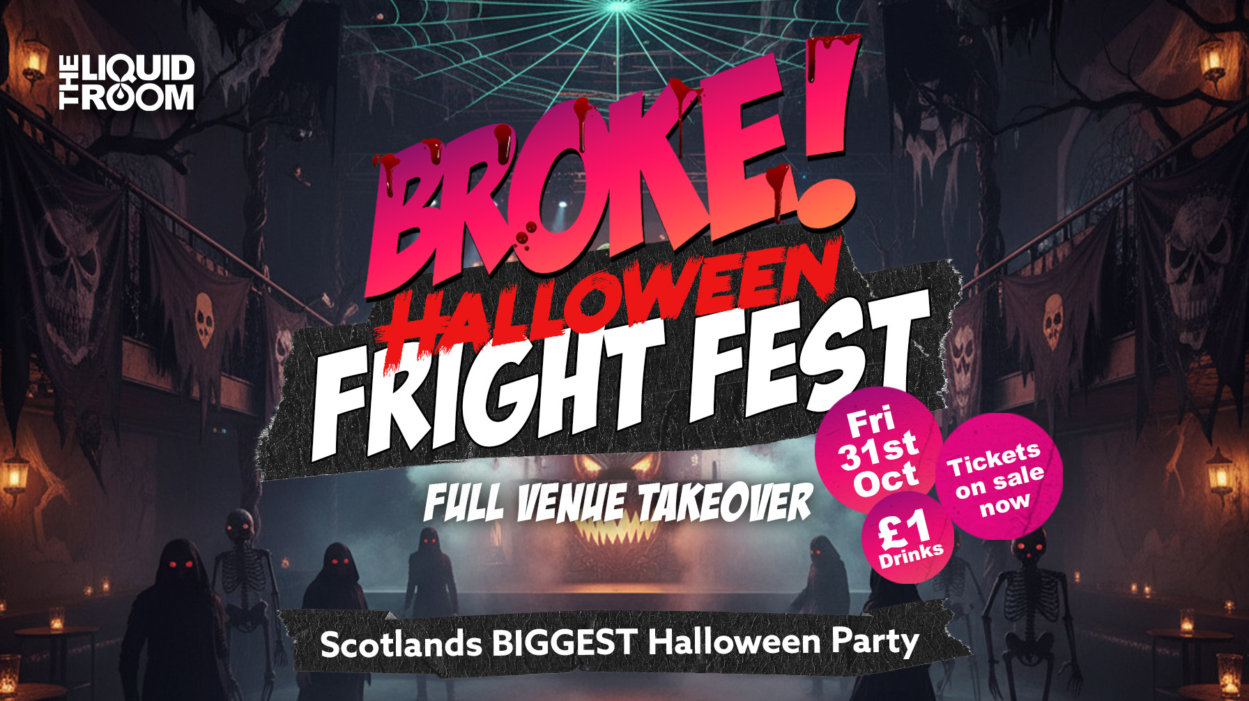 BROKE! FRIDAYS | HALLOWEEN FRIGHT FEST | THE LIQUID ROOM & WAREHOUSE COMPLEX | SCOTLAND’S BIGGEST HALLOWEEN EVENT