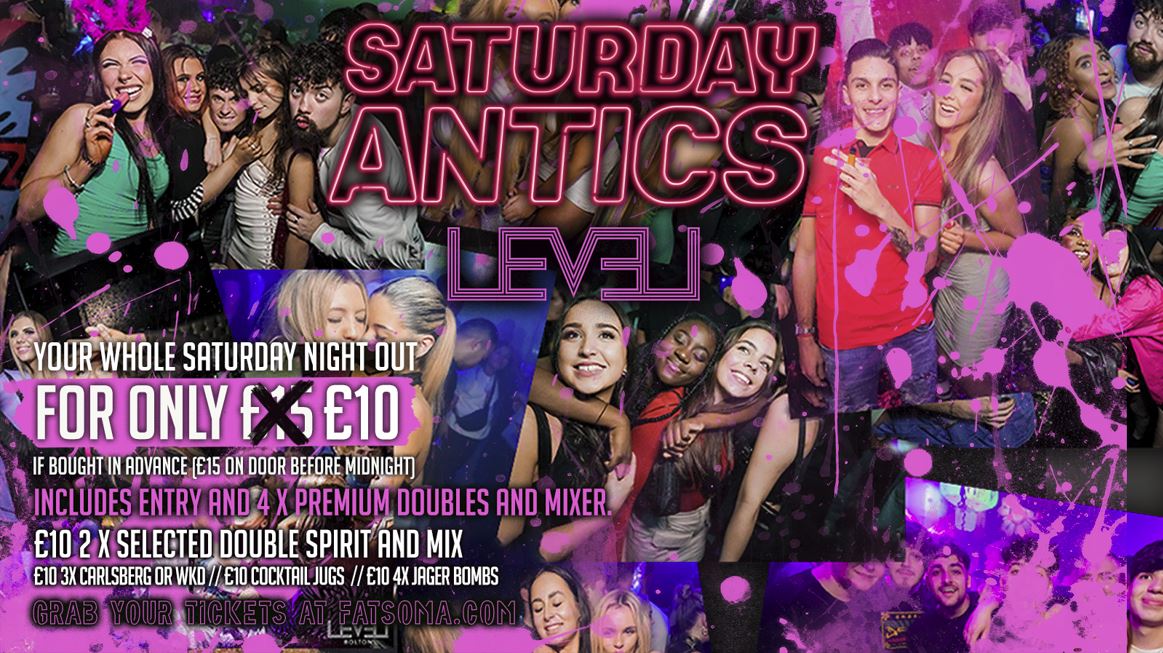 SATURDAY ANTICS @ Level Nightclub Bolton